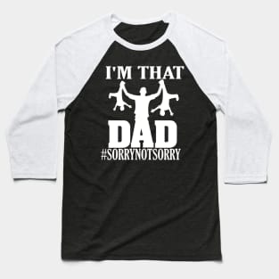 I'm That Dad Sorry Not Sorry Baseball T-Shirt